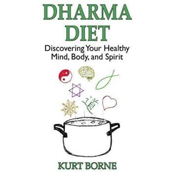Dharma Diet: Discovering your Healthy Mind, Body, and Spirit