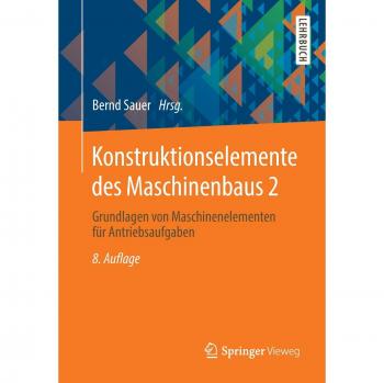 Konstruktionselemente des Maschinenbaus 2: Grundlagen von Maschinenelementen für Antriebsaufgaben