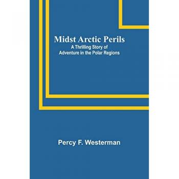 Midst Arctic Perils: A Thrilling Story of Adventure in the Polar Regions
