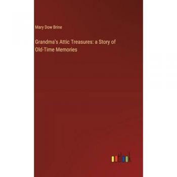 Grandma's Attic Treasures: a Story of Old-Time Memories