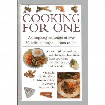 Cooking for One: An Inspiring Collection of Over 30 Delicious Single-portion Rec