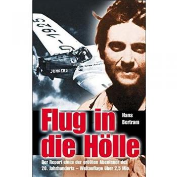 Flug in die Hölle: Der Report eines der grössten Abenteuer des 20. Jahrhunderts