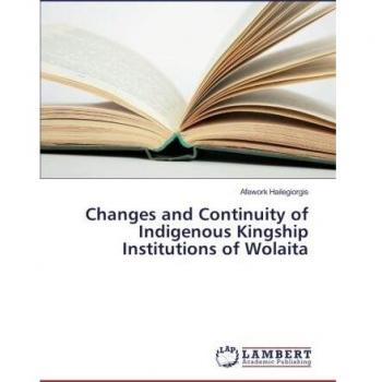 Changes and Continuity of Indigenous Kingship Institutions of Wolaita