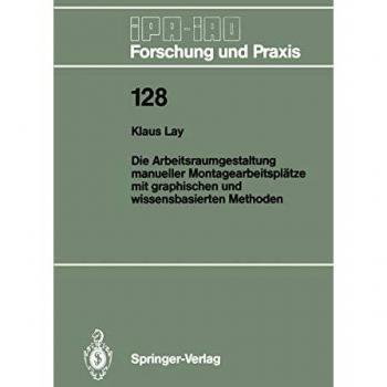 Die Arbeitsraumgestaltung manueller Montagearbeitsplätze mit graphischen und wissensbasierten Methoden (IPA-IAO