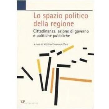 Lo spazio politico della regione. Cittadinanza, azione di governo e politiche pubbliche