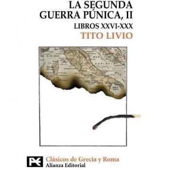 La Segunda Guerra Púnica: Tomo II: Libros XXVI-XXX.