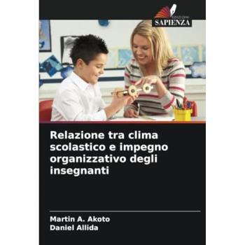 Akoto, Martin A.: Relazione tra clima scolastico e impegno organizzativo degli insegnanti