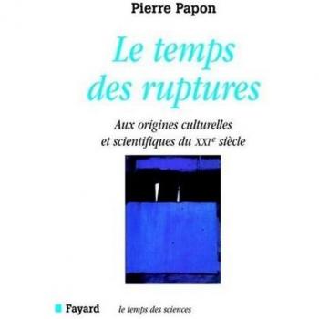 Le temps des ruptures : Aux origines culturelles et scientifiques du XXIe siècle