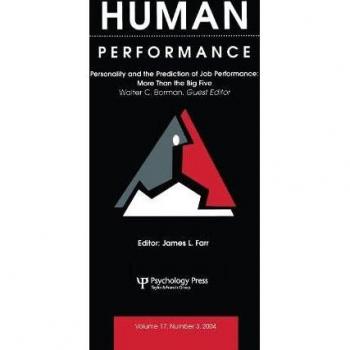 Personality and the Prediction of Job Performance: More Than the Big Five: A Special Issue of Human Performance (Human Performance, Volume 17, Number 3, 2004)