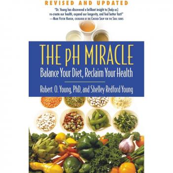 Young, Shelley Redford The Ph Miracle: Balance Your Diet, Reclaim Your Health