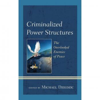 Criminalized Power Structures: The Overlooked Enemies of Peace (Peace and Security in the 21st Century)