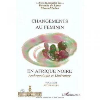Changements au feminin en afrique noire Anthropologie et Littérature
