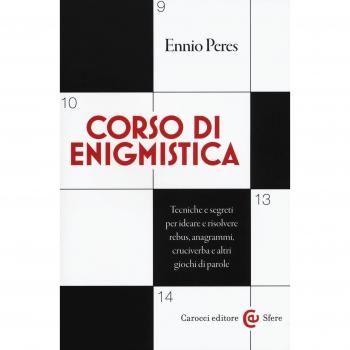 Corso di enigmistica. Tecniche e segreti per ideare e risolvere rebus, anagrammi, cruciverba e altri giochi di parole