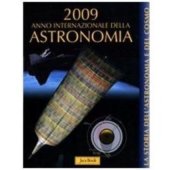 La storia dell'astronomia e del cosmo. 2009 anno internazionale dell'astronomia