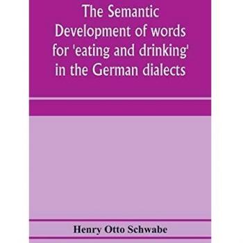 The semantic development of words for 'eating and drinking' in the German dialects; A Dissertation submitted to the faculty of the graduate school of ... for the degree of Doctor of Philosophy