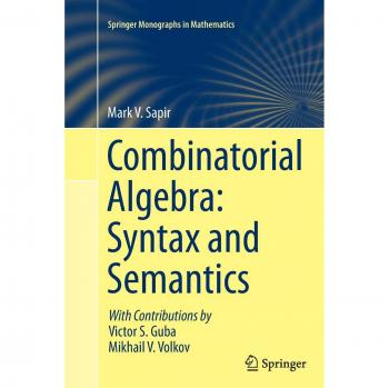 Combinatorial Algebra: Syntax and Semantics (Springer Monographs in Mathematics)