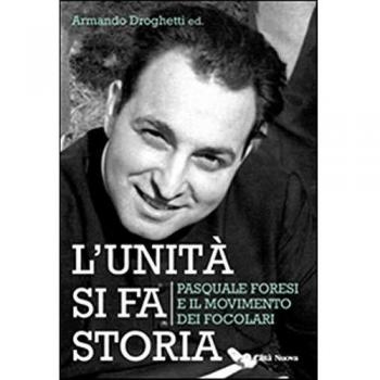 L'unità si fa storia. Pasquale Foresi e il movimento dei Focolari