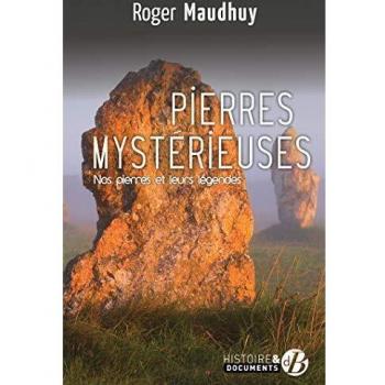 Pierres mystérieuses : Nos pierres et leurs légendes