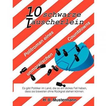 10 schwarze Täuscherlein: Politroman eines unmoralischen Countdowns