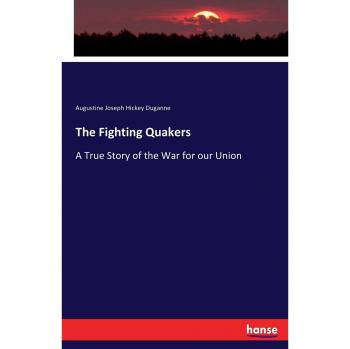 The Fighting Quakers: A True Story of the War for our Union