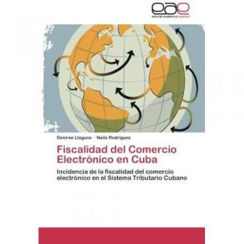 Fiscalidad del Comercio Electrónico en Cuba: Incidencia de la fiscalidad del comercio electrónico en el Sistema Tributario Cubano