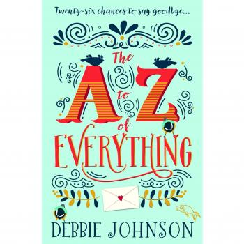 Debbie Johnson The A-Z Of Everything: A Gorgeously Emotional And Uplifting Book That Will Make You Laugh And Cry