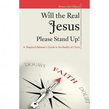 Will the Real Jesus Please Stand Up!: A Skeptical Believer's Guide to the Reality of Christ