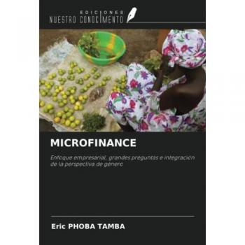 MICROFINANCE: Enfoque empresarial, grandes preguntas e integración de la perspectiva de género