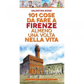 101 cose da fare a Firenze almeno una volta nella vita