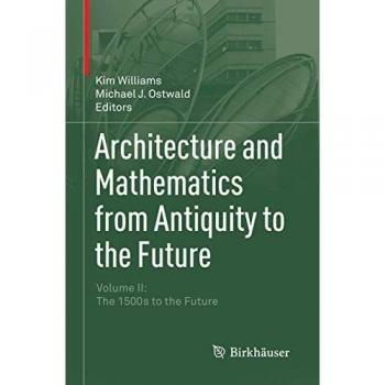 Architecture and Mathematics from Antiquity to the Future: Volume II: The 1500s to the Future