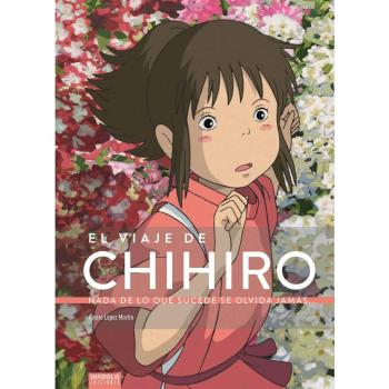 El Viaje De Chihiro. Nada De Lo Que Sucede Se Olvida Jamás...