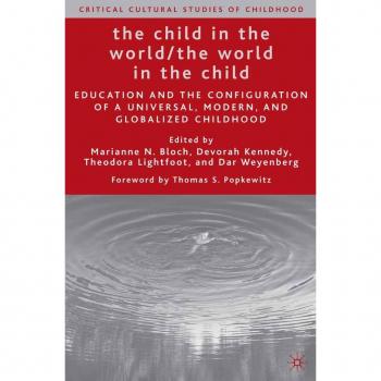 Vitalsource Technologies, Inc. Child in the World/The World in the Child: Education and the Configuration of a Universal, Modern, and Globalized Childhood