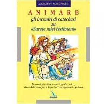 Animare gli incontri di catechesi su «Sarete miei testimoni». Strumenti e tecniche