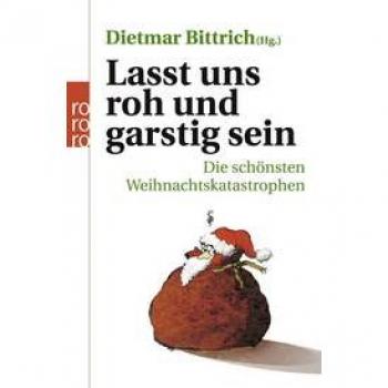 Lasst uns roh und garstig sein: Die schönsten Weihnachtskatastrophen