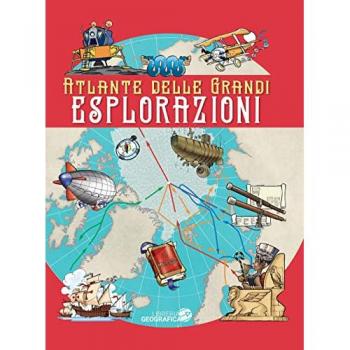 Atlante delle grandi esplorazioni. Ediz. a colori