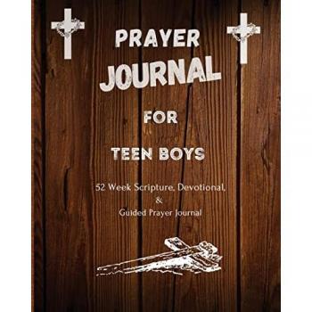 Prayer Journal For Teen Boys: 52 week scripture, devotional, and guided prayer journal