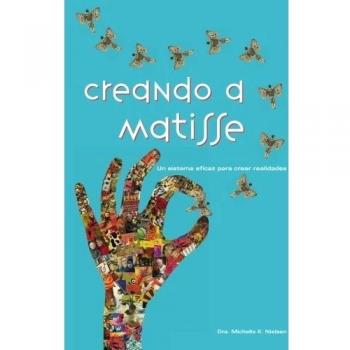 Creando a Matisse: Un Sistema Magnifico Para Crear Realidades