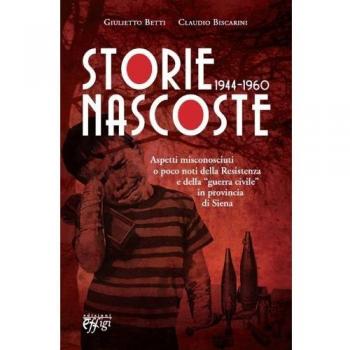 Storie nascoste 1944-1960. Aspetti misconosciuti o poco noti della Resistenza e della «guerra civile» in provincia di Siena