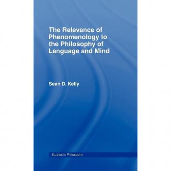 The Relevance of Phenomenology to the Philosophy of Language and Mind, Studies in Philosophy (New York, N.Y.).