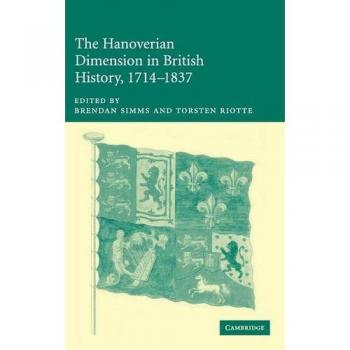 Hanoverian Dimension in British History, 1714-1837