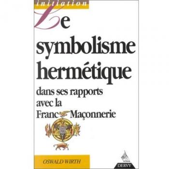 Le symbolisme hermétique dans ses rapports avec l'alchimie et la franc-maçonnerie (Initiation)