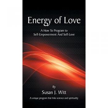 Energy Of Love: A How To Program To Self-Empowerment And Self-Love