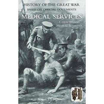 History of the Great War. Base on Official Documents: Medical Services. Casualties and Medical Statistics