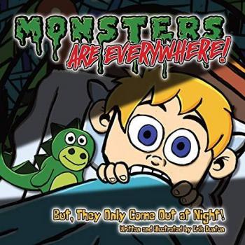 Monsters are EVERYWHERE!: But, They Only Come Out at Night!