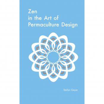 Zen in the Art of Permaculture Design by Stefan Geyer