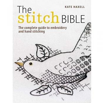The Stitch Bible : A Comprehensive Guide to 225 Embroidery Stitches and Techniques
