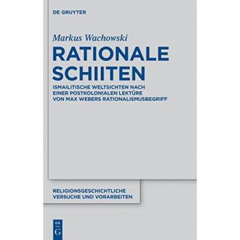 Rationale Schiiten: Ismailitische Weltsichten nach einer postkolonialen Lektüre von Max Webers Rationalismusbegriff