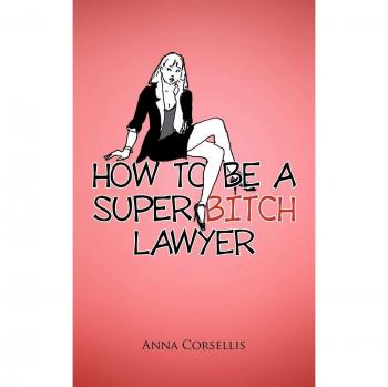 How to Be a Super Bitch Lawyer