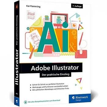 Adobe Illustrator: Der praktische Einstieg: Werkzeuge, Funktionen, Workshops und Praxisbeispiele