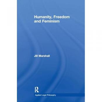 Humanity, Freedom and Feminism (Applied Legal Philosophy)